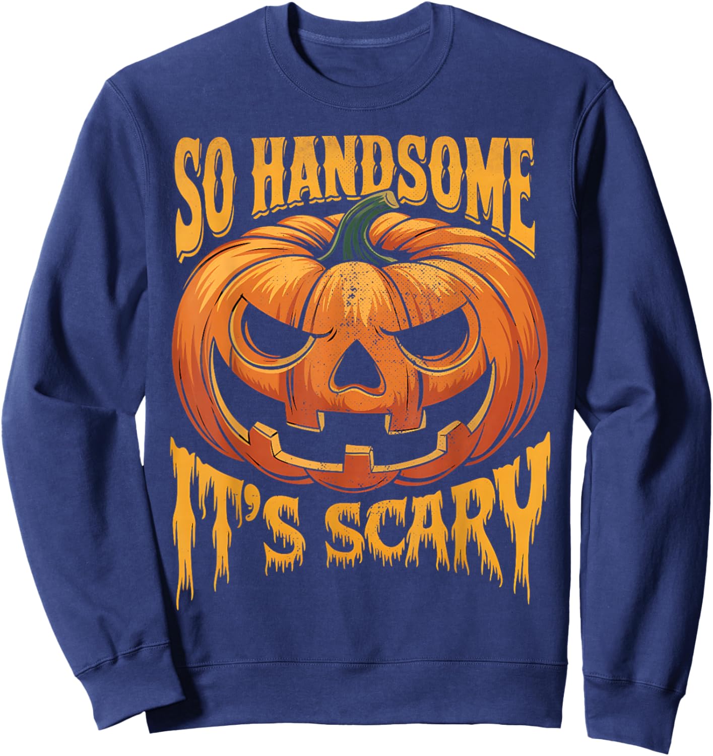 Halloween Pumpkin So Handsome It's Scary Jack O Lantern Sweatshirt - Sweatshirt | Navy