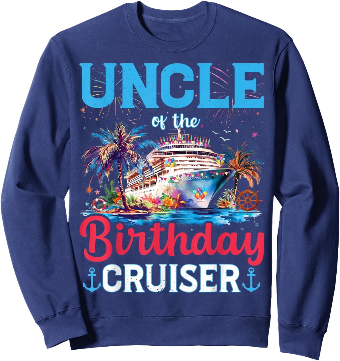 Uncle Of The Birthday Cruiser Funny Cruise Birthday Gifts Sweatshirt - Sweatshirt | Navy