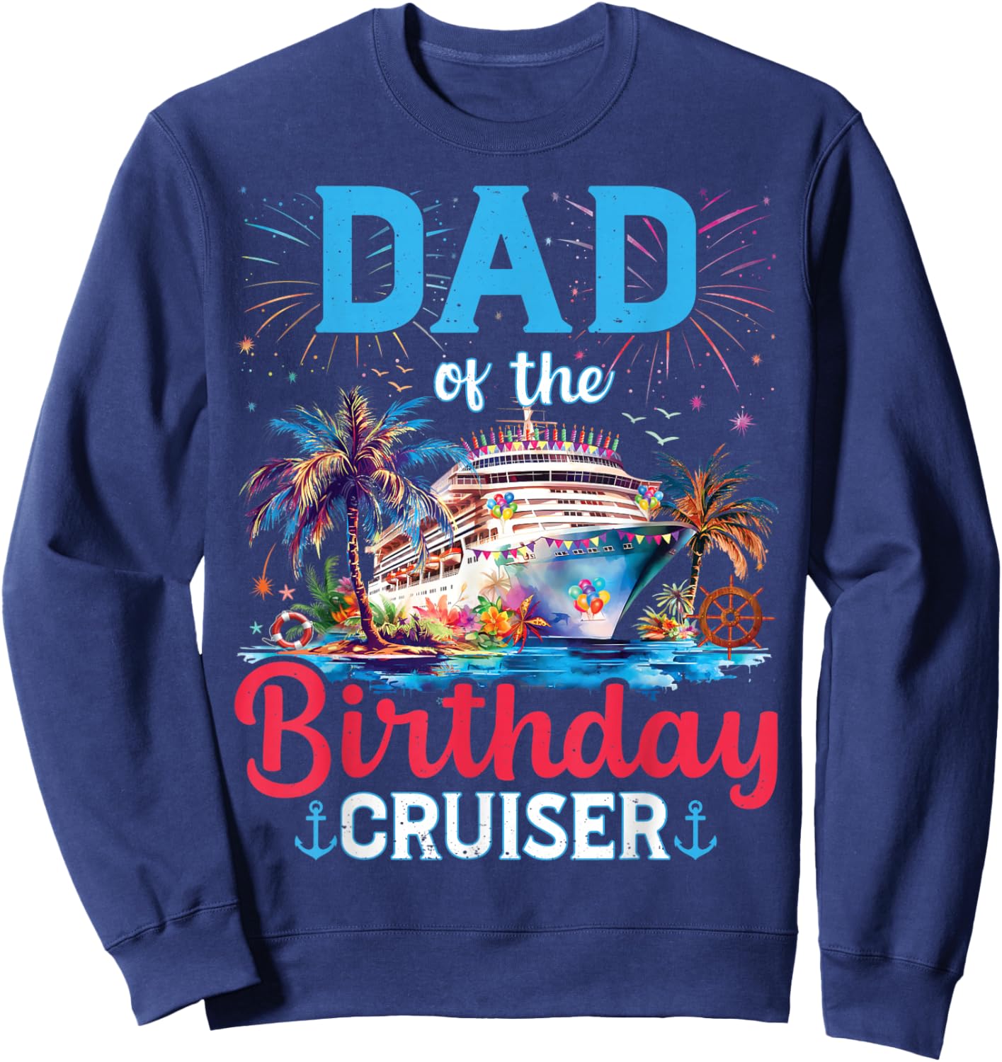 Dad Of The Birthday Cruiser Funny Cruise Birthday Gifts Sweatshirt - Sweatshirt | Navy