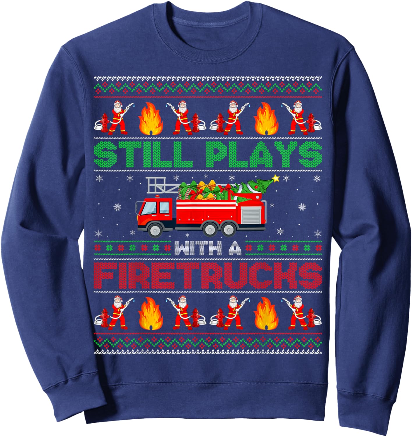 Still Play With Fire Truck Firefighter Ugly Christmas Sweatshirt - Sweatshirt | Navy