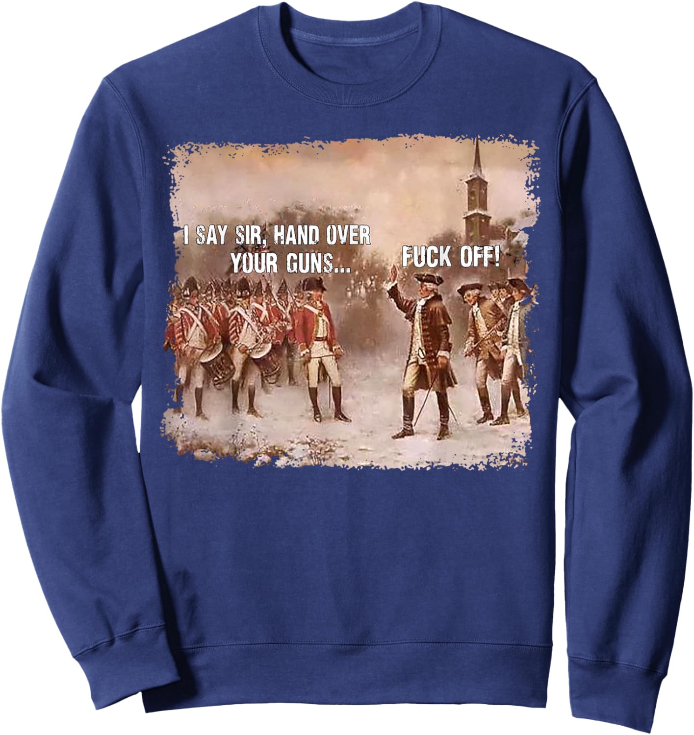 I Say Sir Hand Over Your Guns Fuck Off Sweatshirt - Sweatshirt | Navy