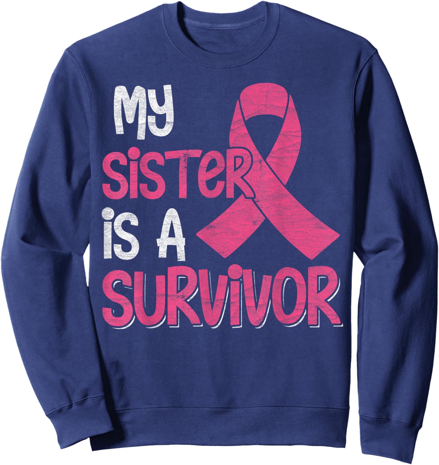 My Sister Is A Survivor - Breast Cancer Support Squad Sweatshirt - Sweatshirt | Navy