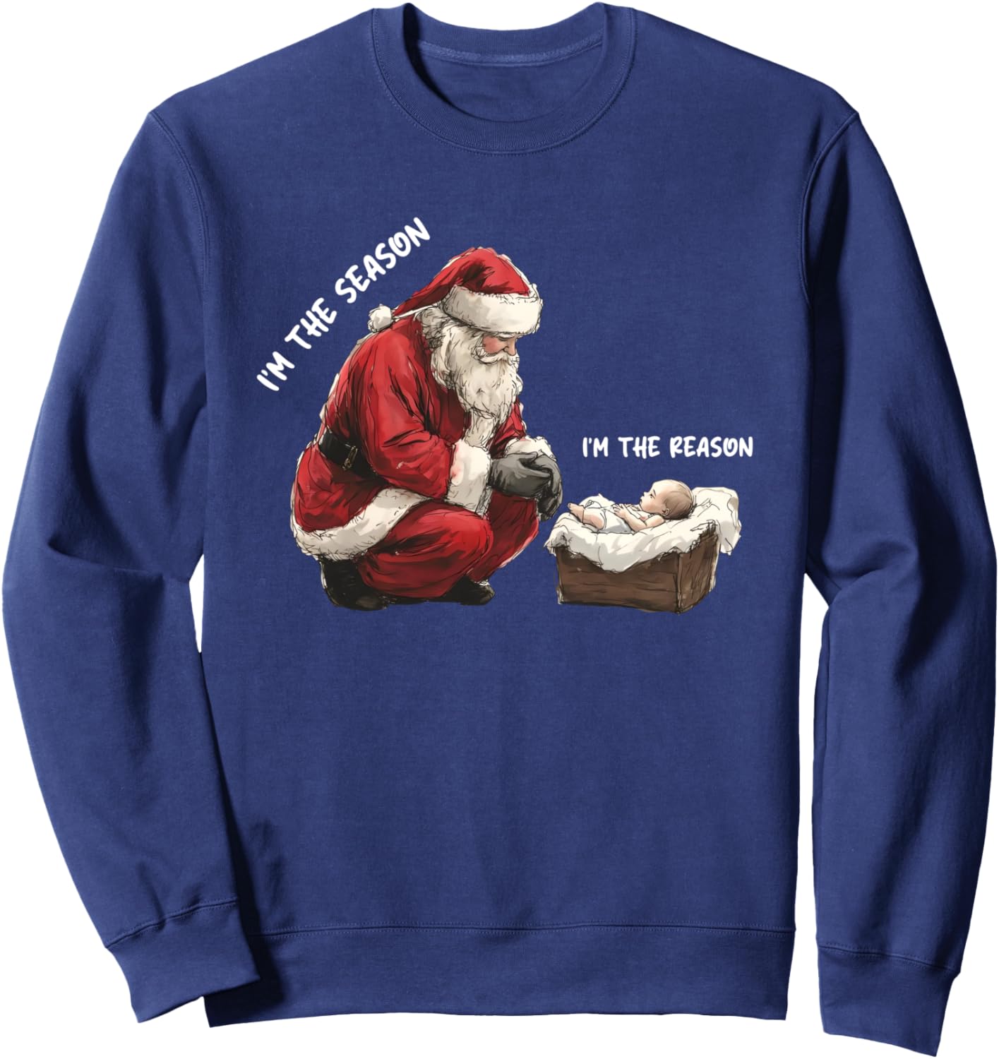 Baby I'm The Season Im The Reason Santa Religious Christmas Sweatshirt - Sweatshirt | Navy