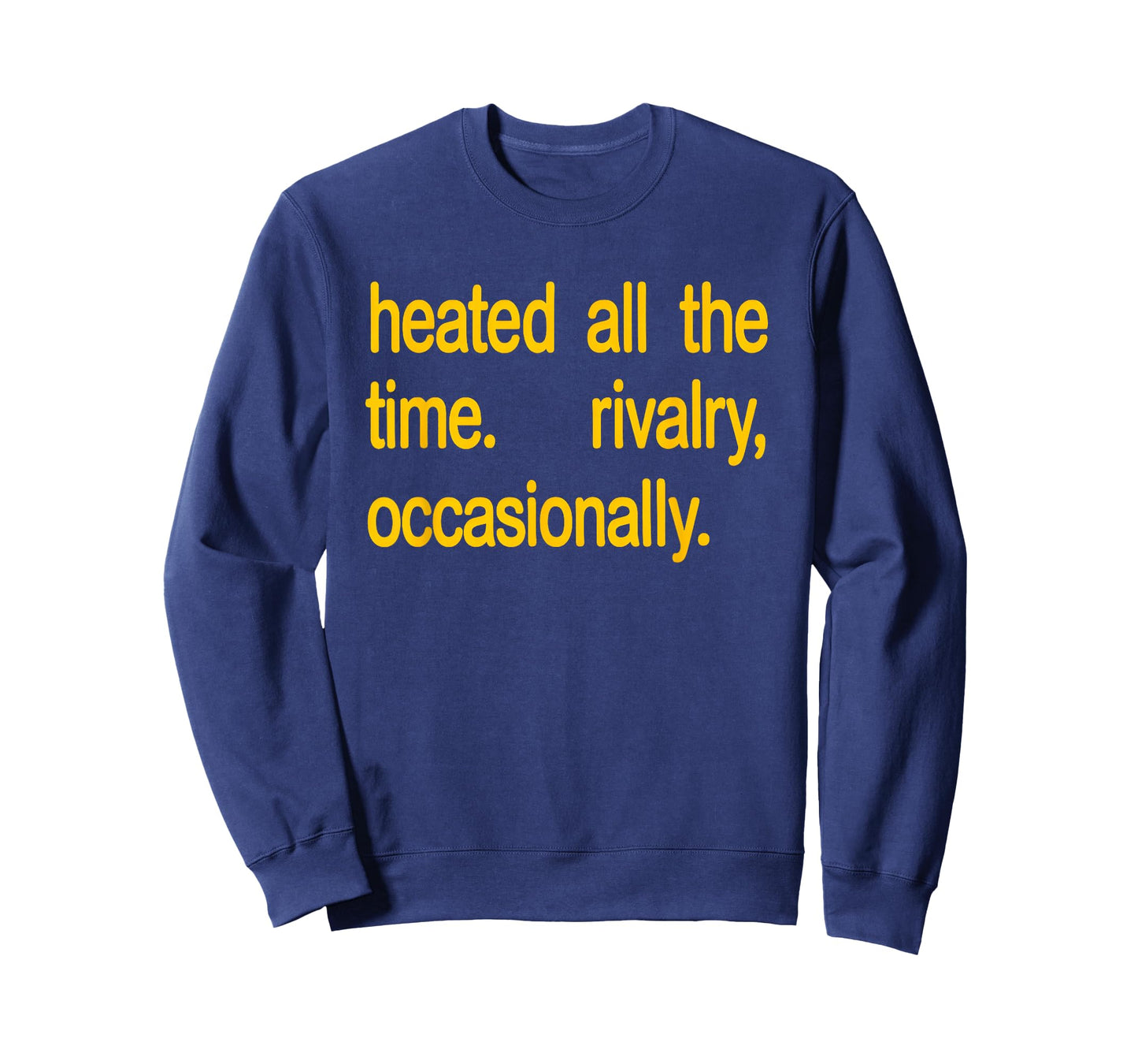 Heated All The time Rivalry Occasionally Text T-Shirt - Sweatshirt | Navy