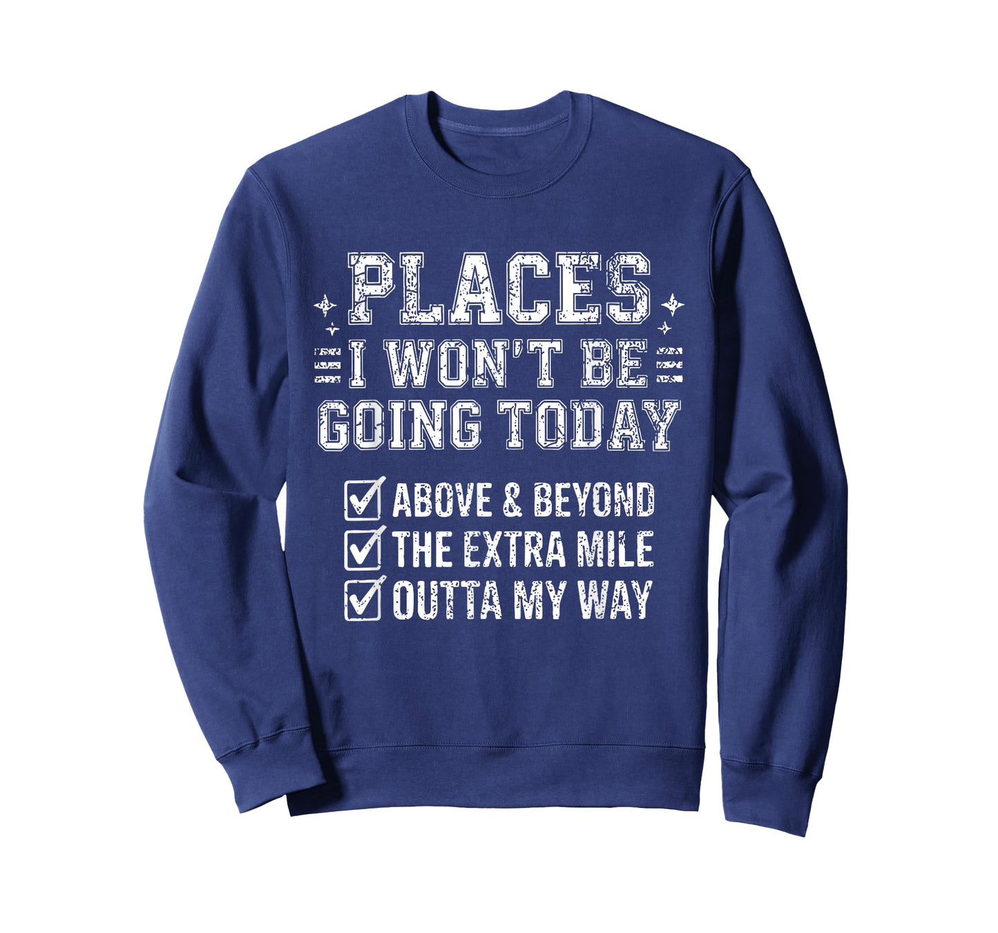 Retro Funny Places I Won't Be Going Today Above & Beyond T-Shirt - Sweatshirt | Navy
