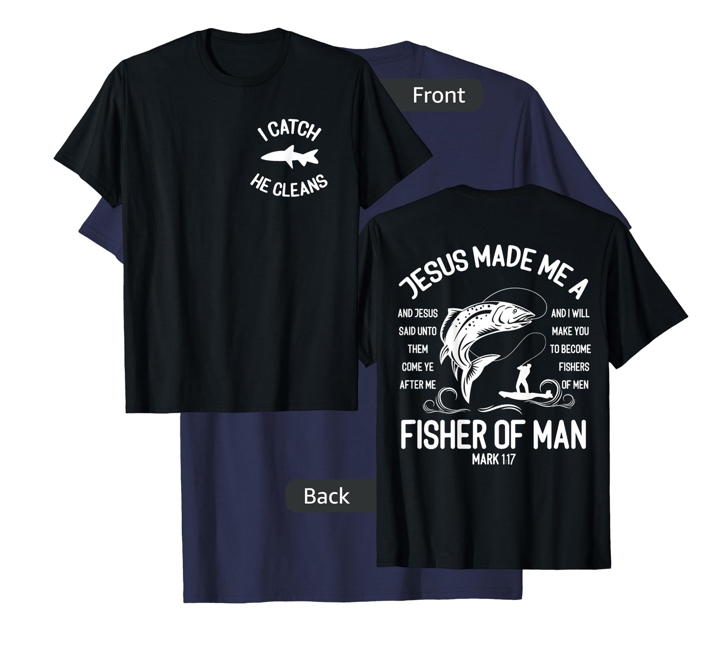 Jesus Made Me A Fisherman I Catch He Cleans Front And back T-Shirt