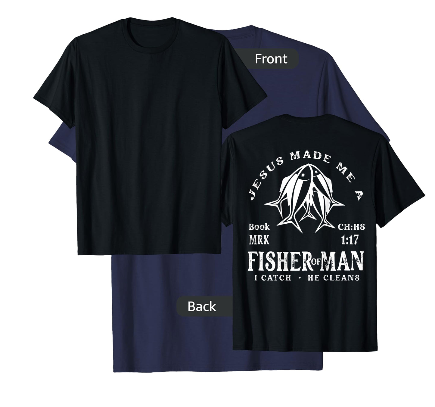 Jesus Made Me A Fisher Of Man I Catch He Cleans (On Back) T-Shirt