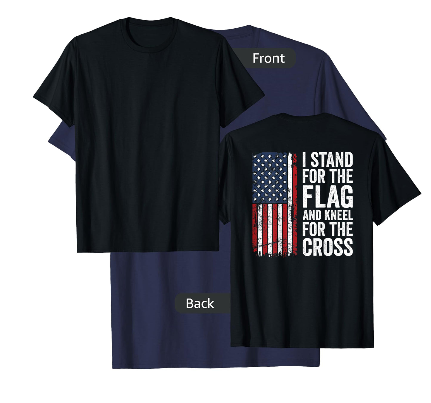 I Stand For The Flag And Kneel For The Cross - (ON BACK) T-Shirt