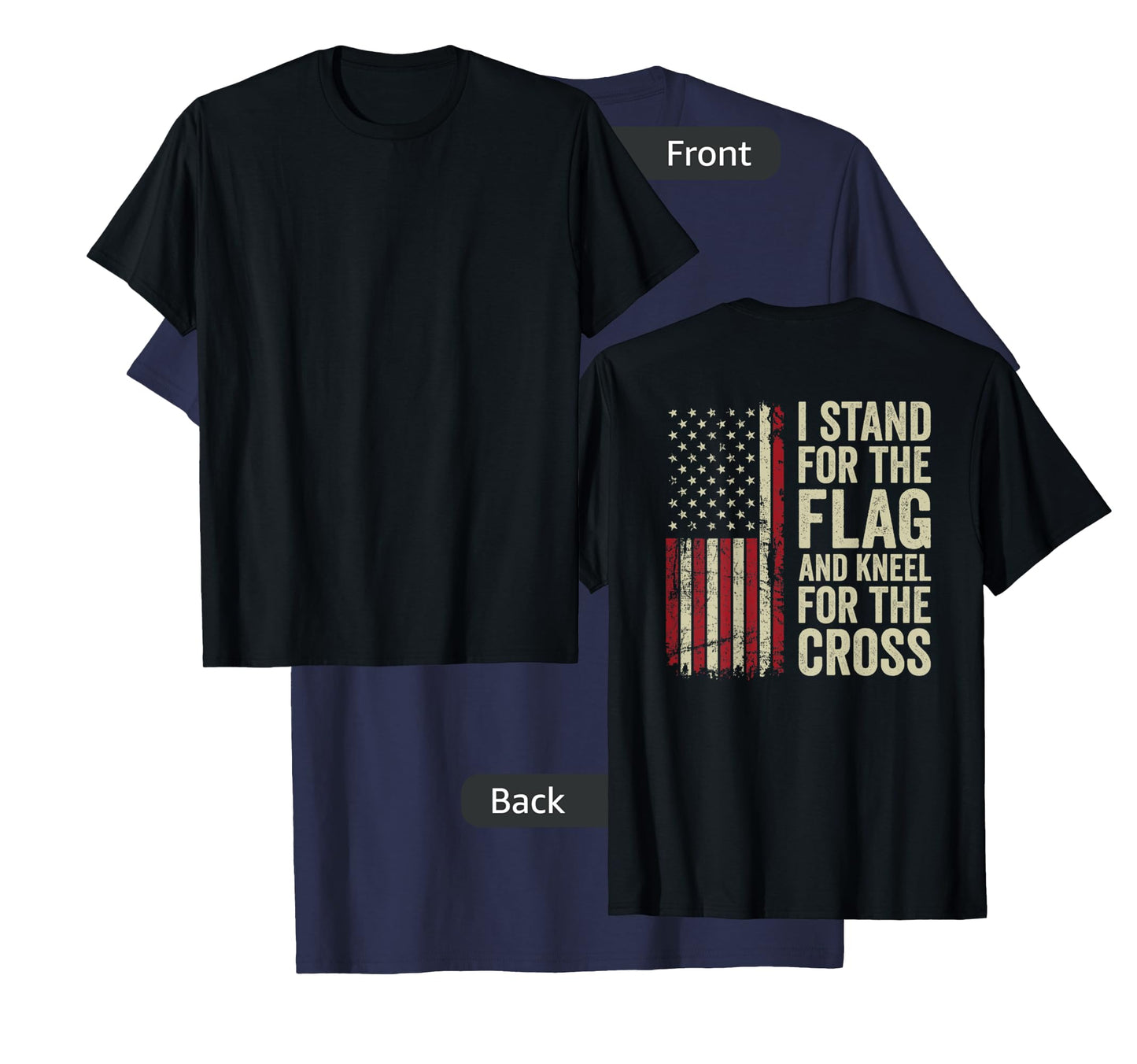 I Stand For The Flag And Kneel For The Cross -- (ON BACK) T-Shirt
