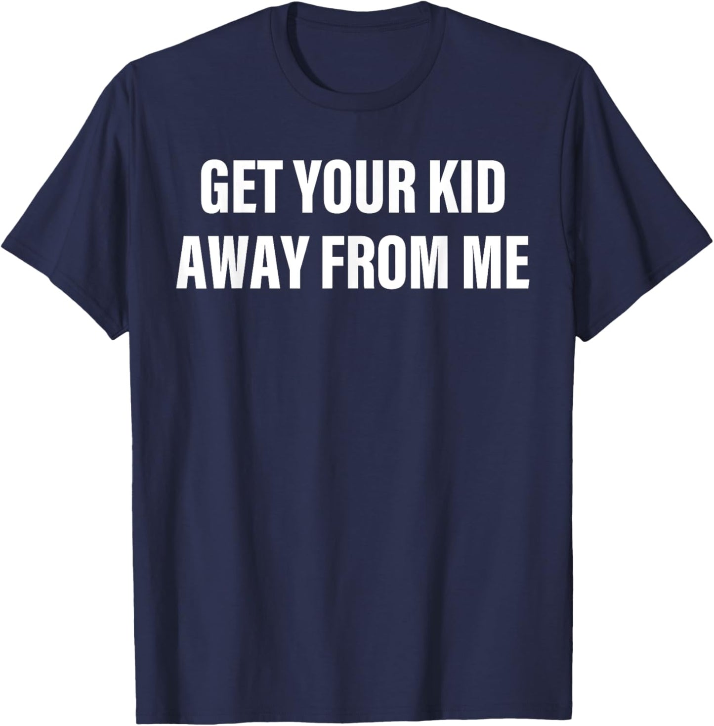 Get Your Kid Away From Me Childfree T-Shirt - T-Shirt | Navy
