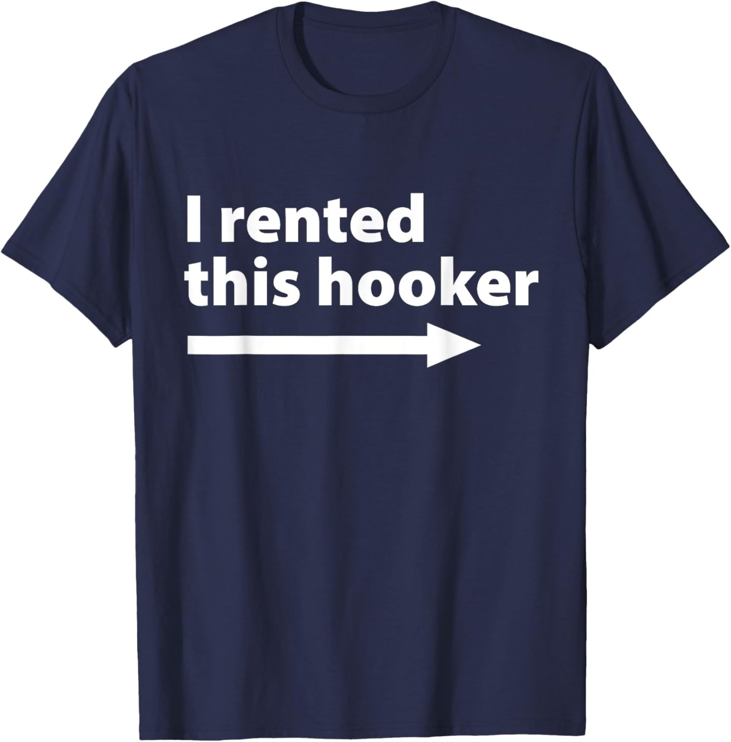 I Rented This Hooker Right Arrow - Funny Dad Husband Saying T-Shirt - T-Shirt | Navy