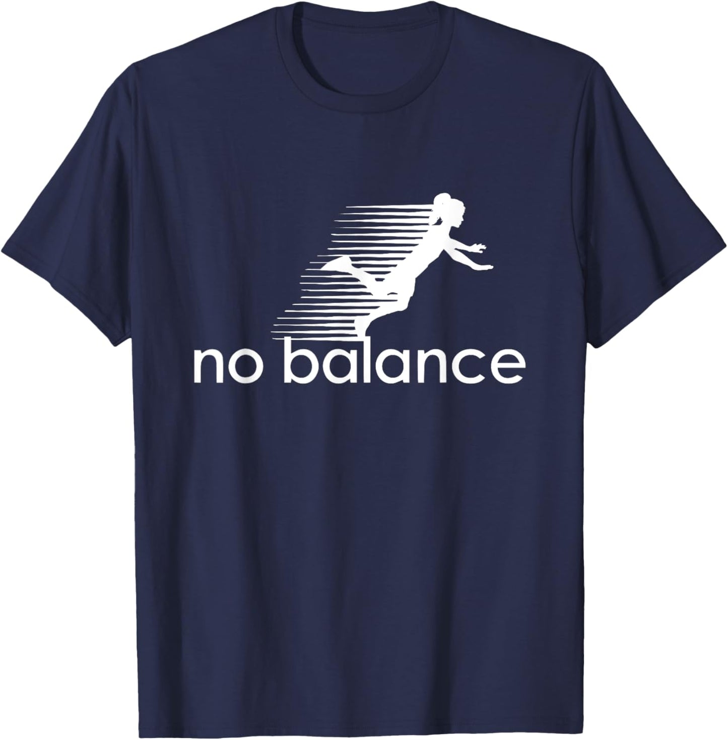 No Balance Girl - Funny Parody Design for Sports and Humor T-Shirt - T-Shirt | Navy