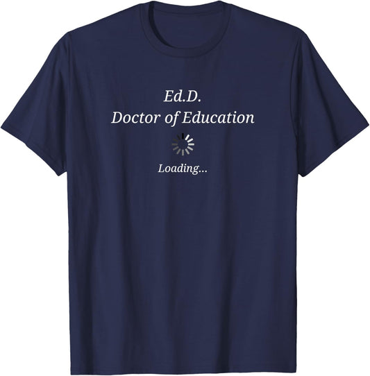 Doctorate Graduation Loading with load Funny Ed.D Doctorate T-Shirt - T-Shirt | Navy