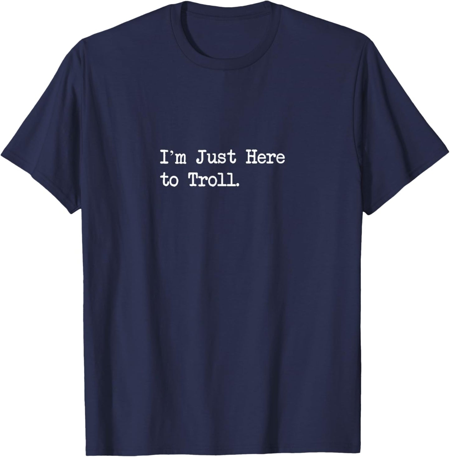 I’m Just Here to Troll Funny Gamer Quotes T-Shirt - T-Shirt | Navy