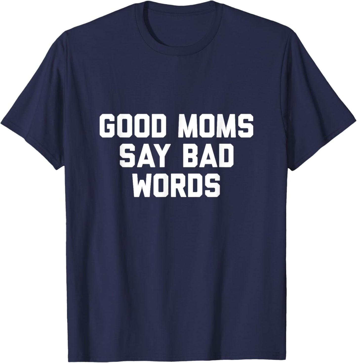 Good Moms Say Bad Words T-Shirt - T-Shirt | Navy