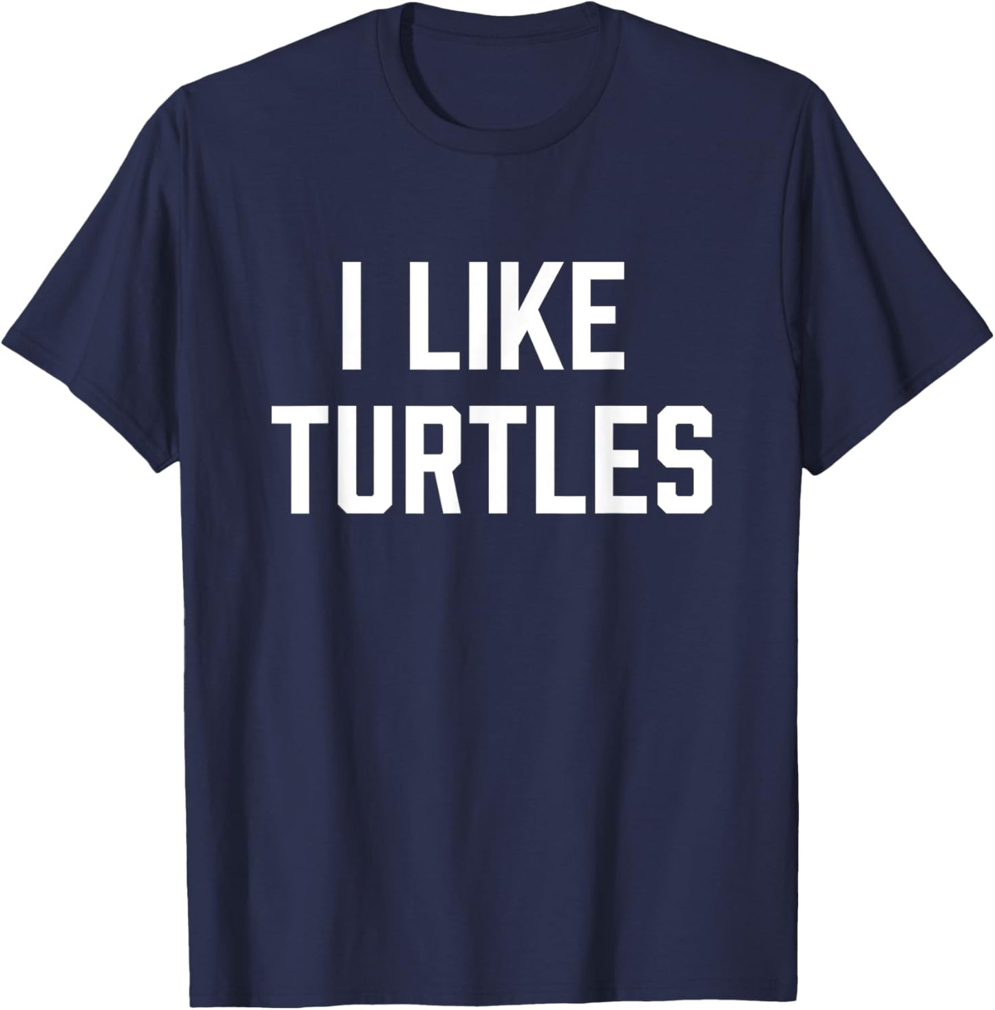 I Like Turtles Funny Turtle Lover T-Shirt - T-Shirt | Navy