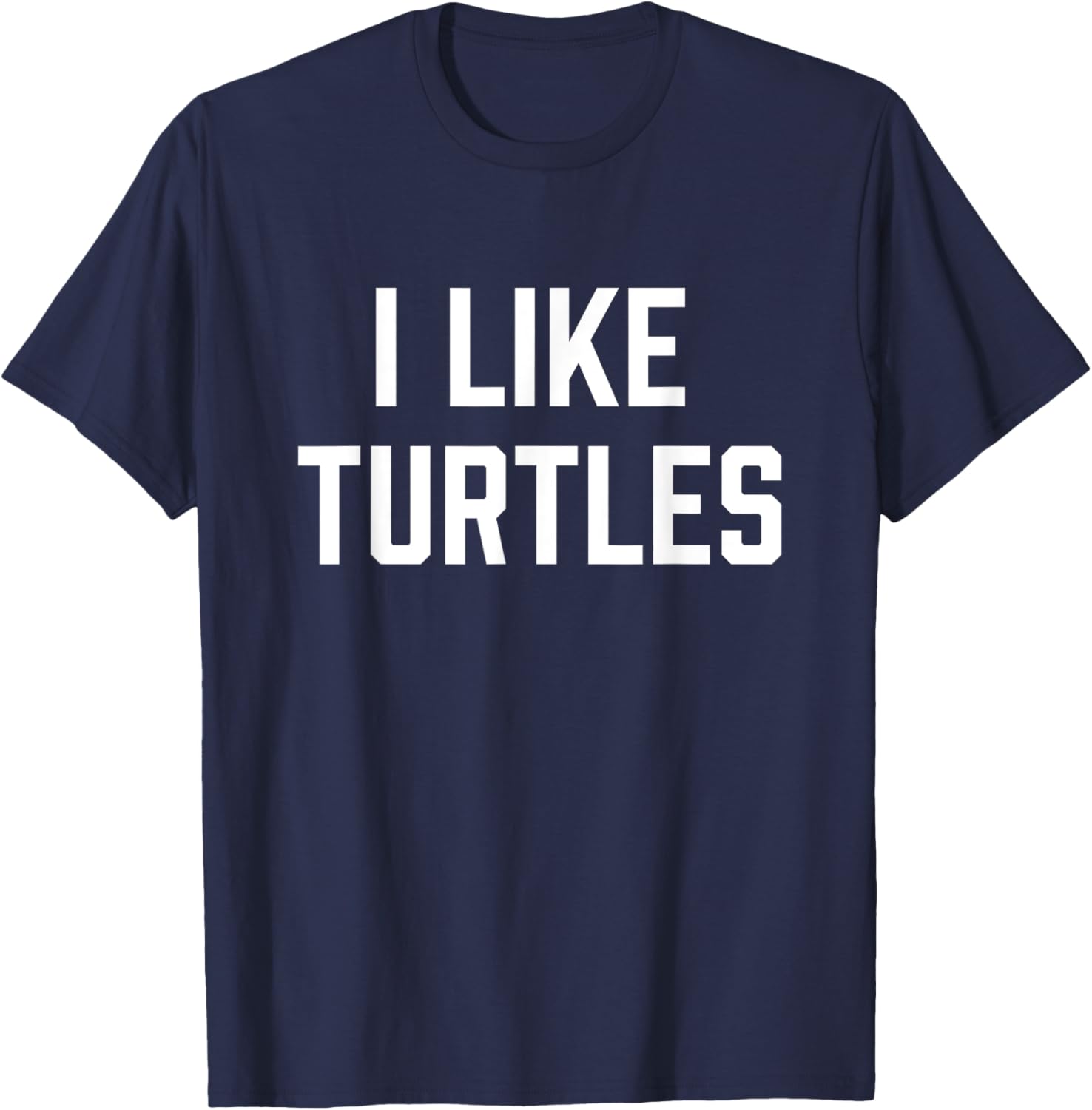 I Like Turtles Funny Turtle Lover T-Shirt - T-Shirt | Navy