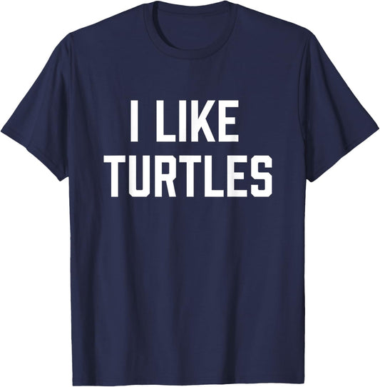 I Like Turtles Funny Turtle Lover T-Shirt - T-Shirt | Navy