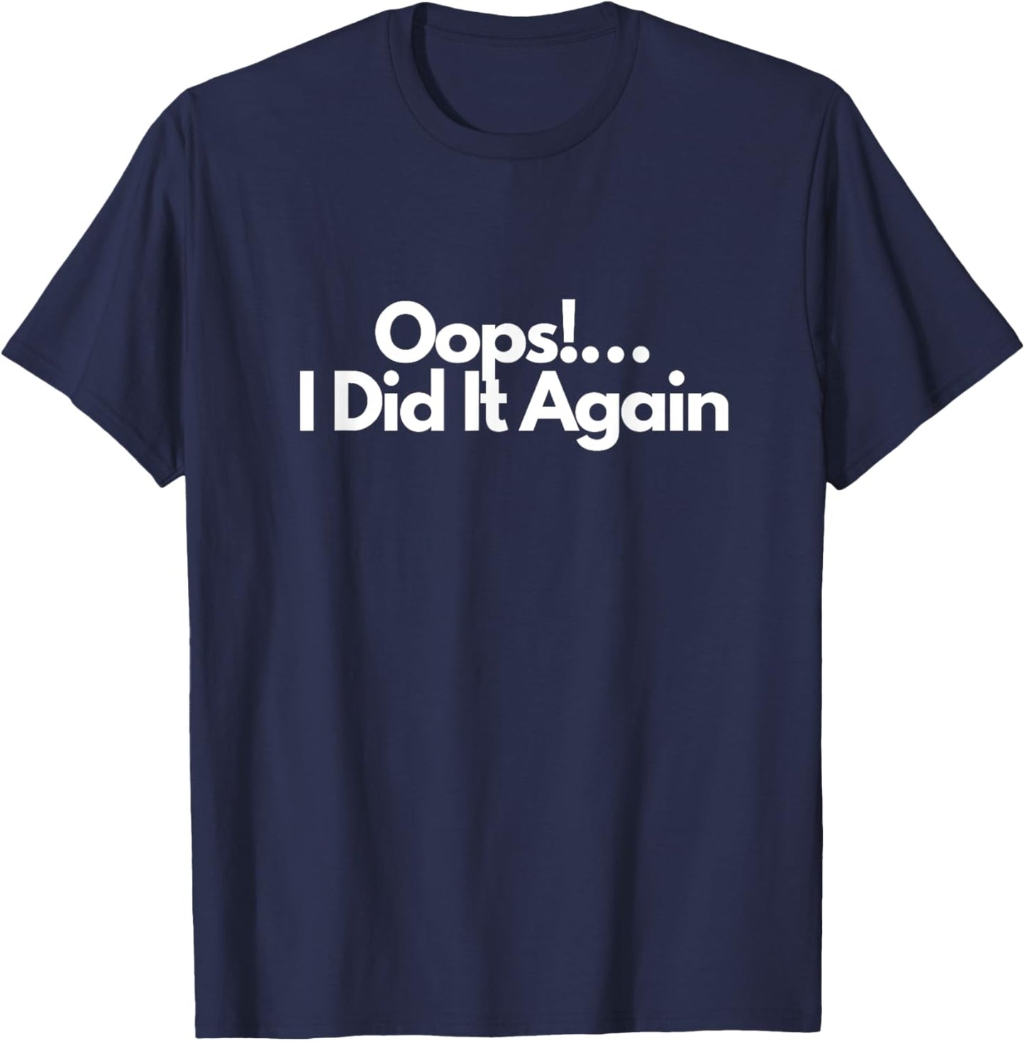 Oops!…I Did It Again T-Shirt - T-Shirt | Navy