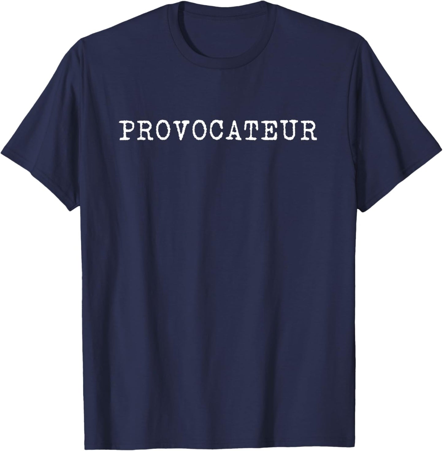 Provocateur Funny Joke Sarcasm Controversial Attention Meme T-Shirt - T-Shirt | Navy