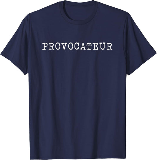 Provocateur Funny Joke Sarcasm Controversial Attention Meme T-Shirt - T-Shirt | Navy