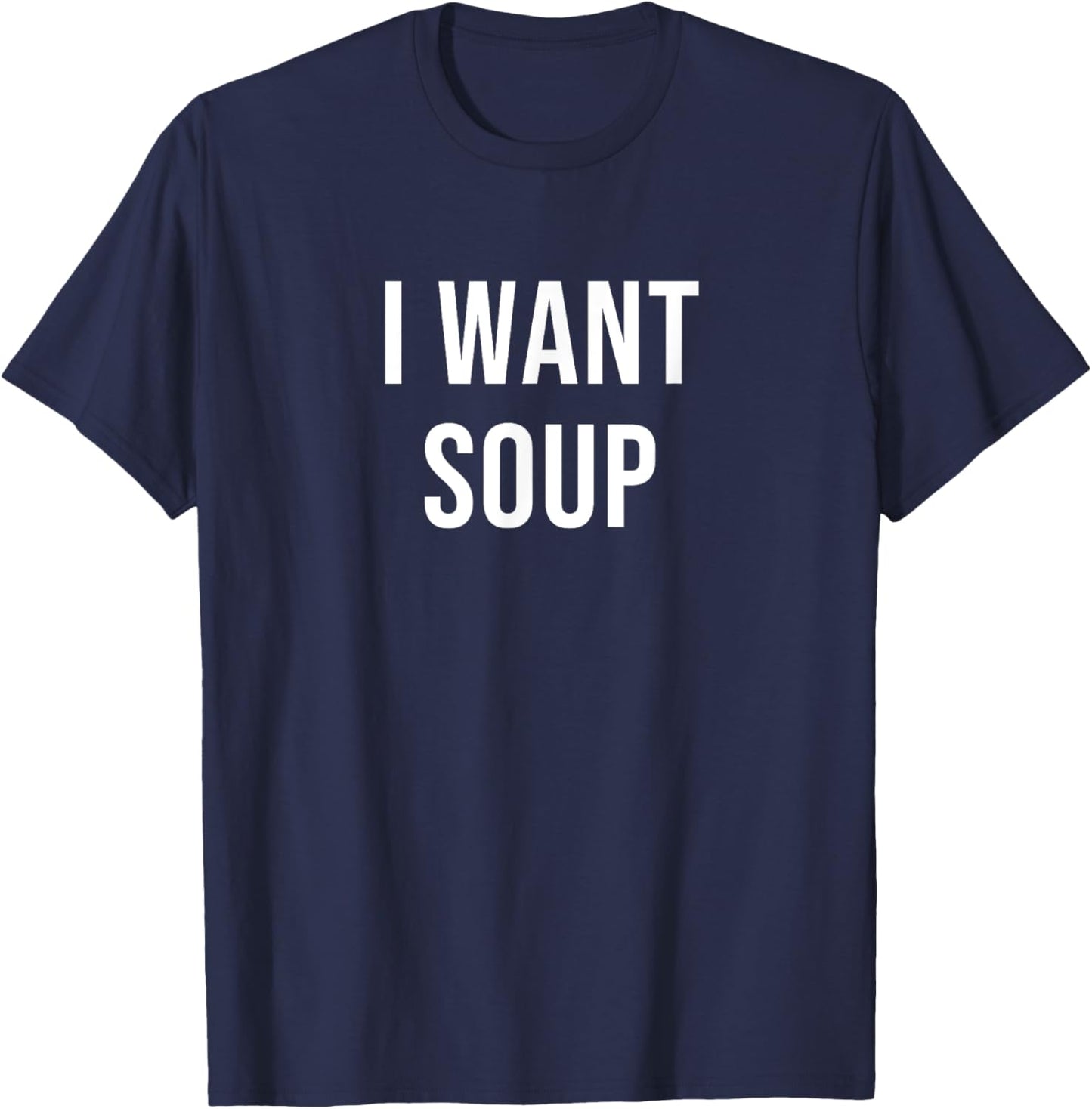 I Want Soup T-Shirt - T-Shirt | Navy