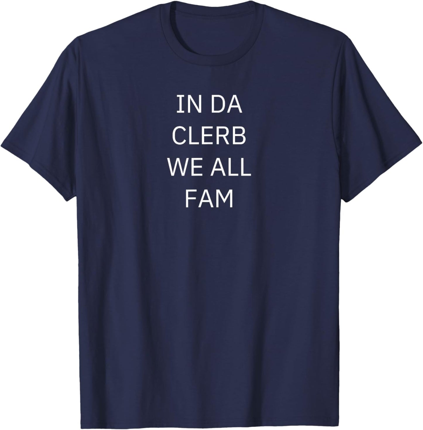 Cool Funny Viral Meme Trends In Da Clerb We All Fam In The Club We Are All Family -Adults -Kids Black Small T-Shirt - T-Shirt | Navy