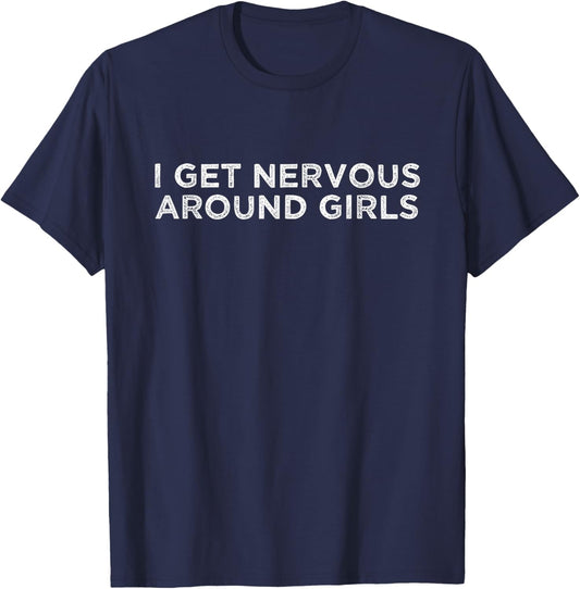 I Get Nervous Around Girls T-Shirt - T-Shirt | Navy