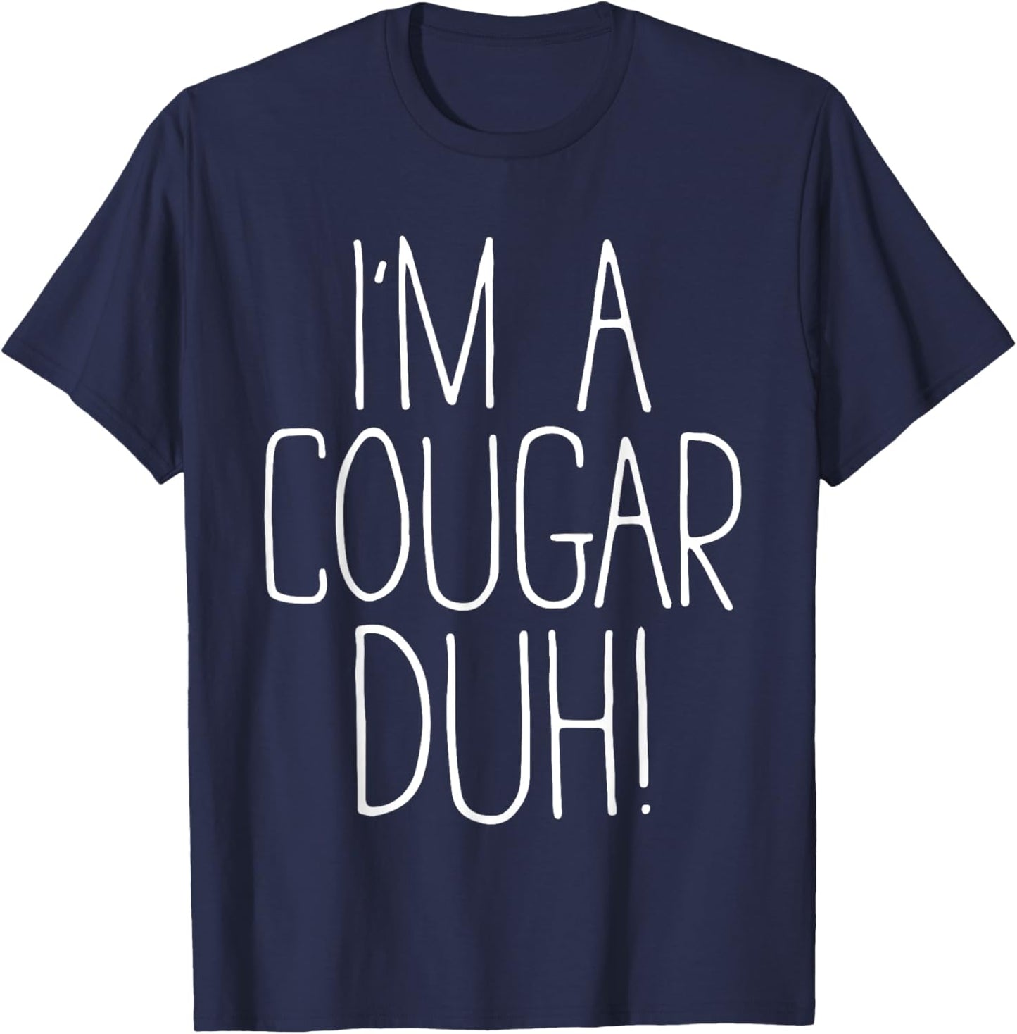 I'm A Cougar Duh Shirt Adult Kids Men Women Cougar Costume T-Shirt - T-Shirt | Navy