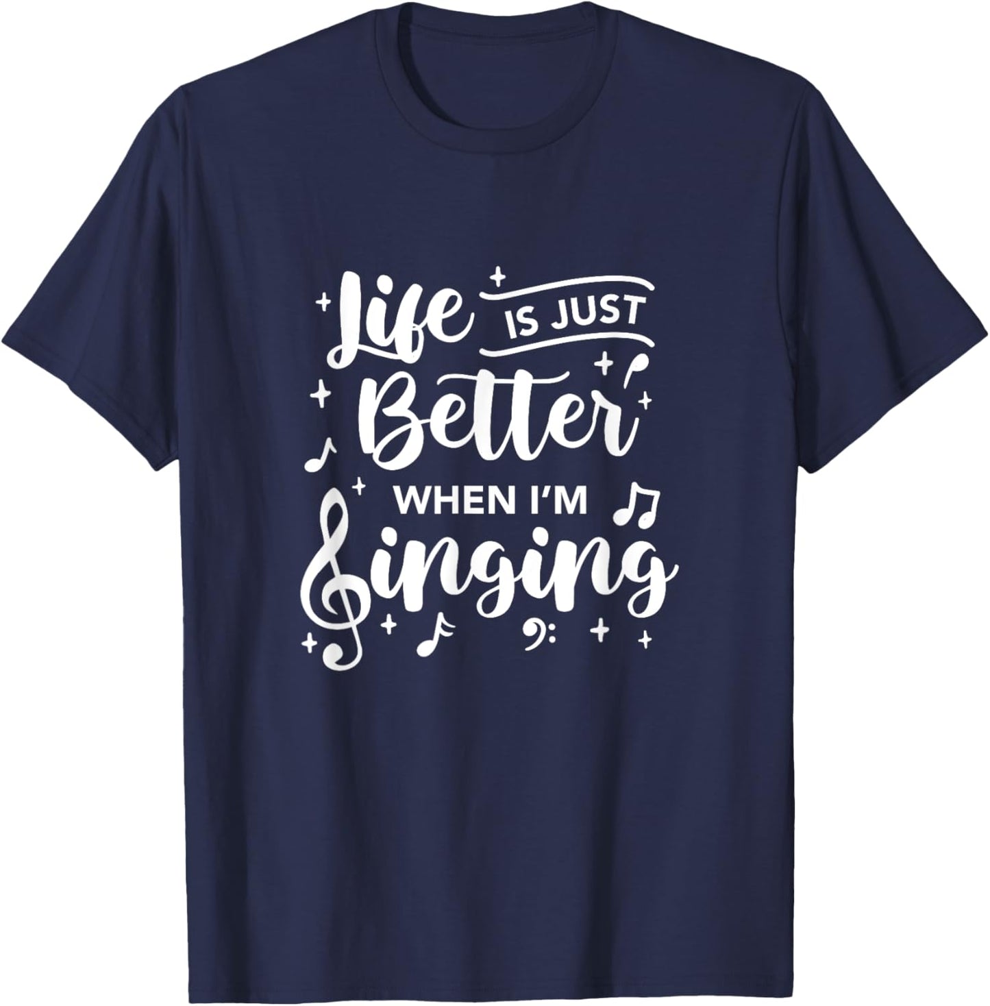Life Is Just Better When I'm Singing Choir Singer Music T-Shirt - T-Shirt | Navy