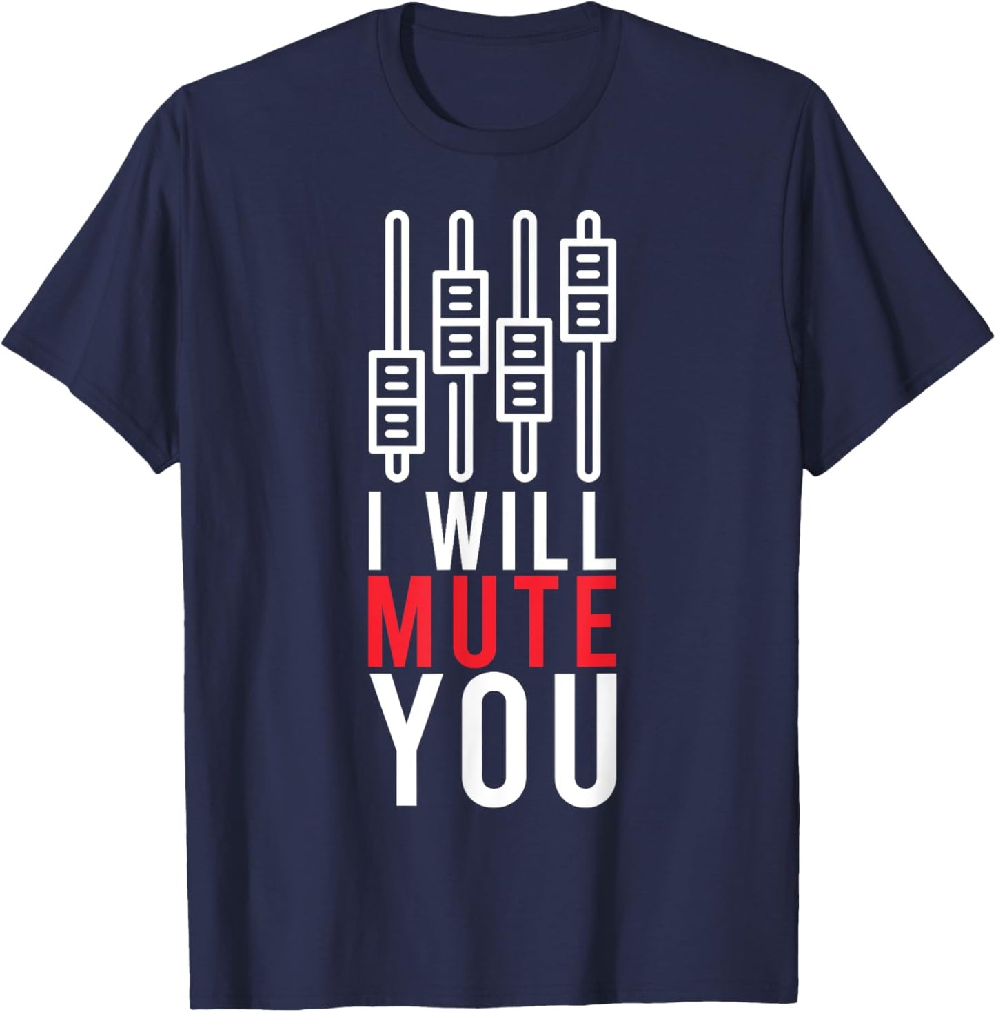 I Will Mute You Audio Funny Sound Engineer Recording Studio T-Shirt - T-Shirt | Navy