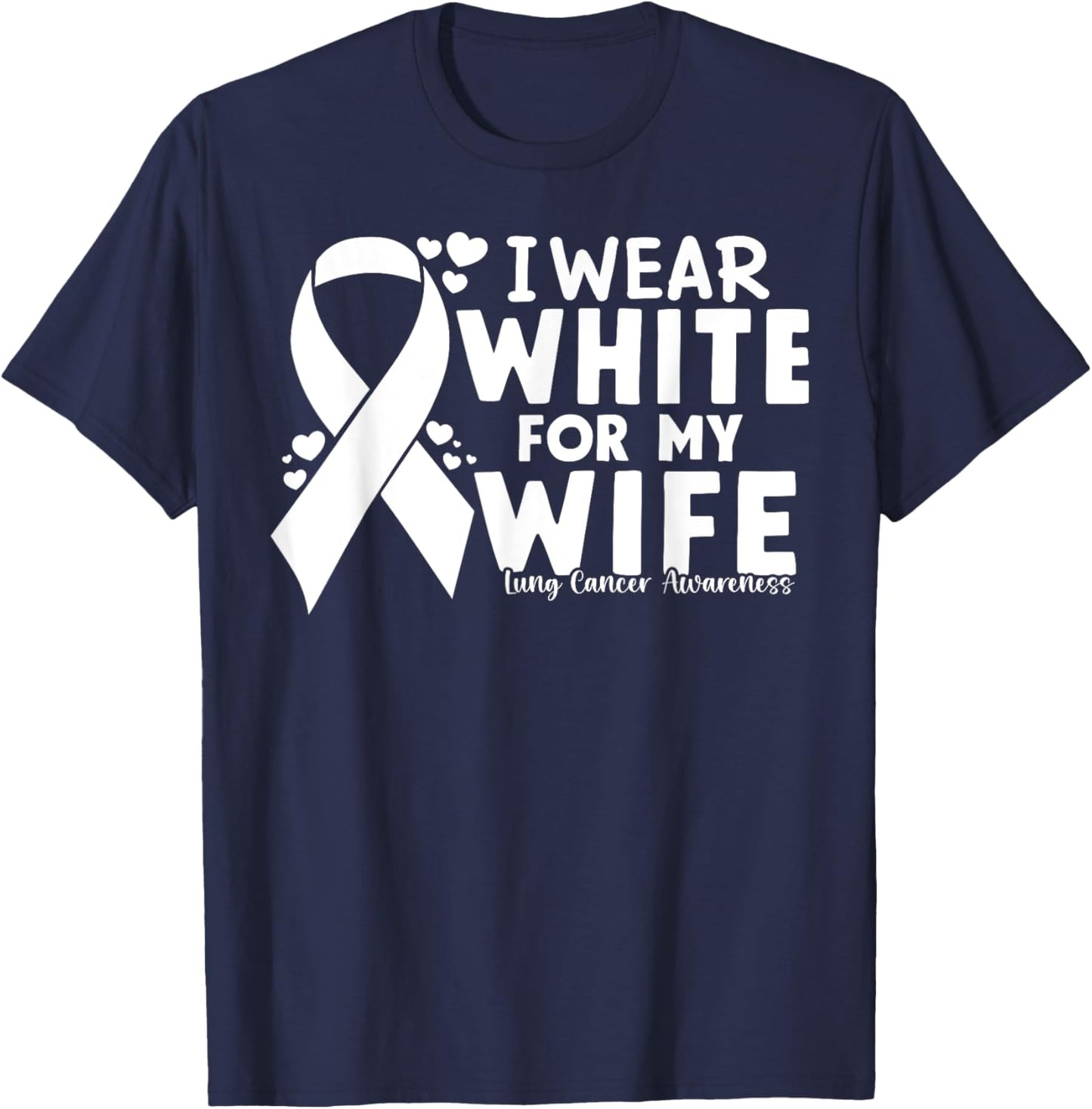 I Wear White For My Wife Lung Cancer Awareness Warrior T-Shirt - T-Shirt | Navy