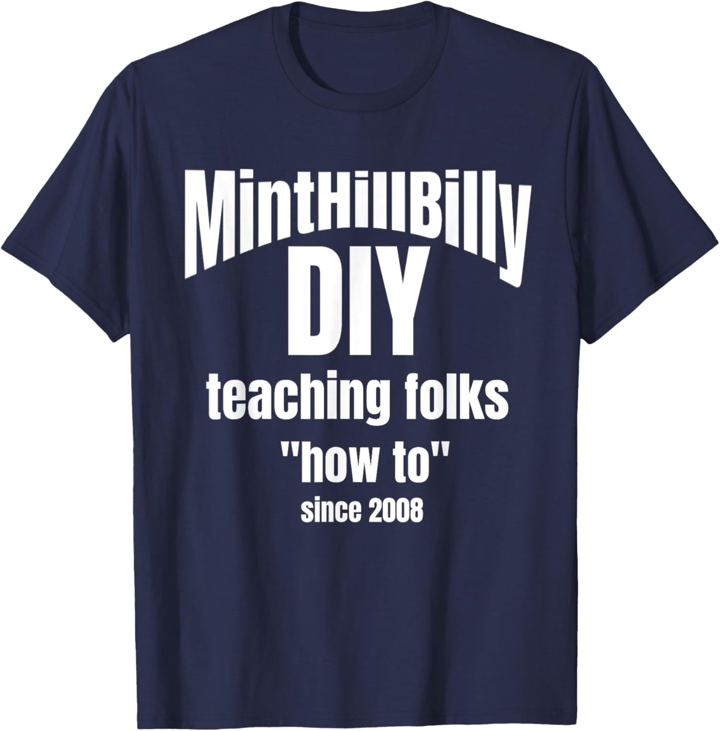 MintHillBilly DIY Teaching Folks How To since 2008 T-Shirt - T-Shirt | Navy