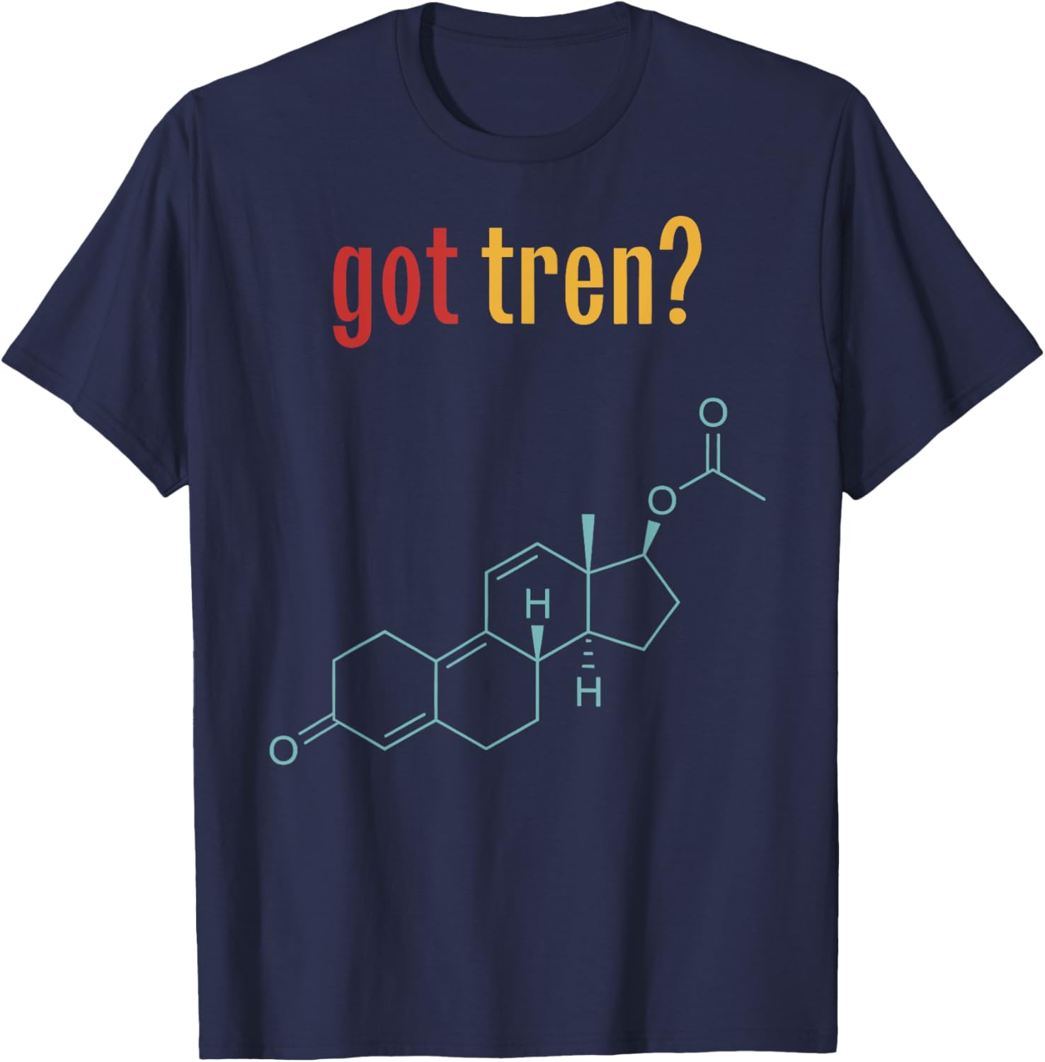 Got Tren? – Chemistry Enthusiast Design T-Shirt - T-Shirt | Navy