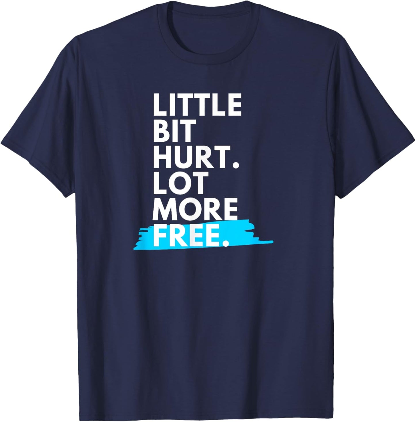 Little Bit Hurt Lot More Free Cool Motivational Men Women T-Shirt - T-Shirt | Navy