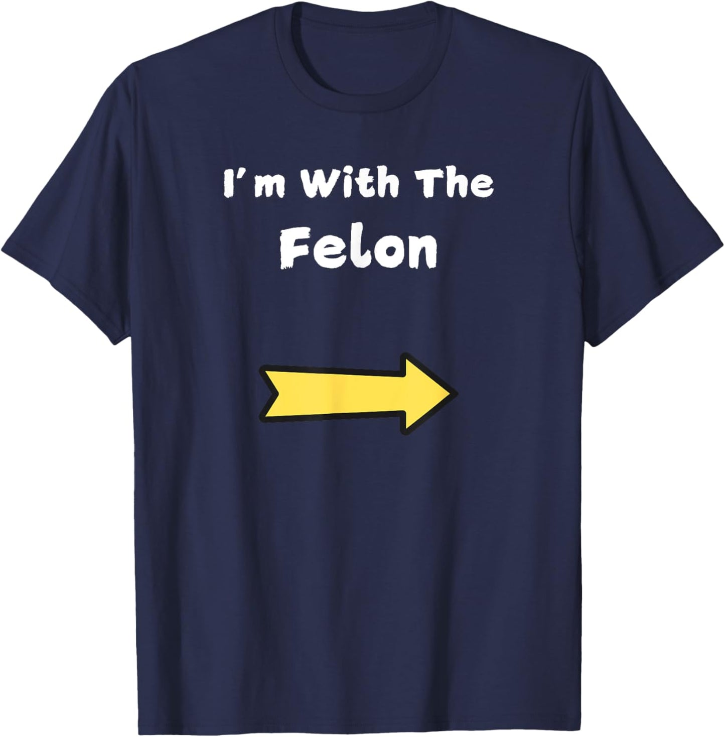 Funny Im With The Felon Last Minute Halloween Costume T-Shirt - T-Shirt | Navy