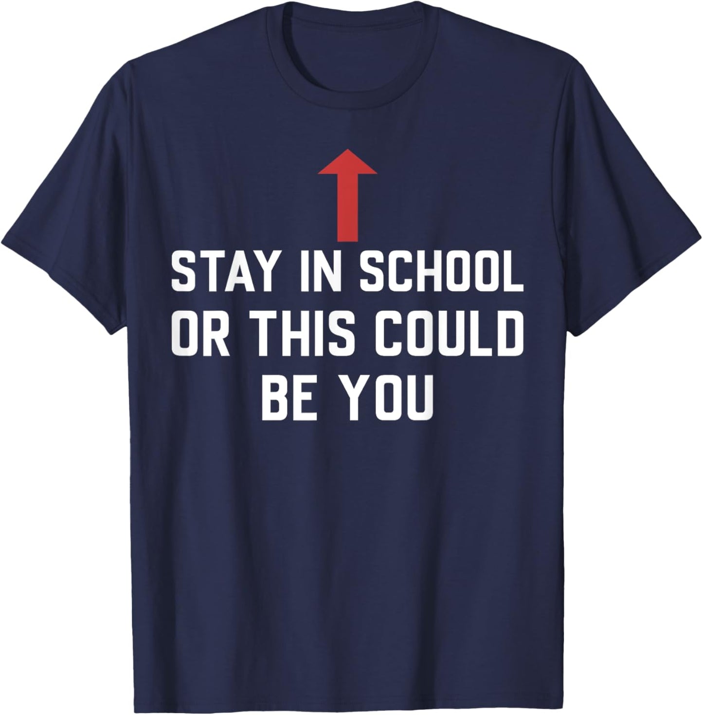 Stay In School Or This Could Be You T-Shirt - T-Shirt | Navy