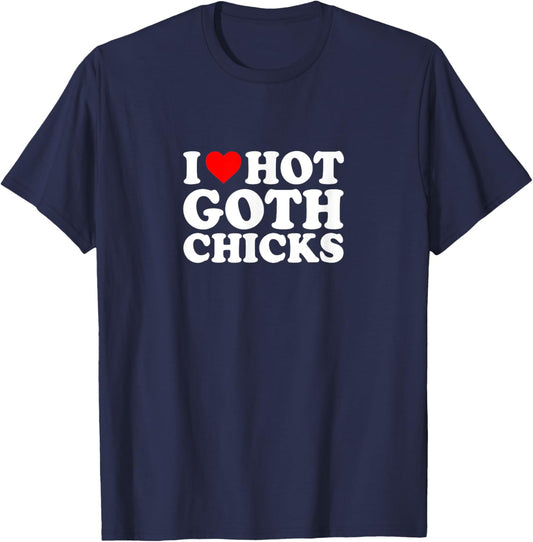 I Love Heart Hot Goth Chicks Simple Funny Cute T-Shirt - T-Shirt | Navy