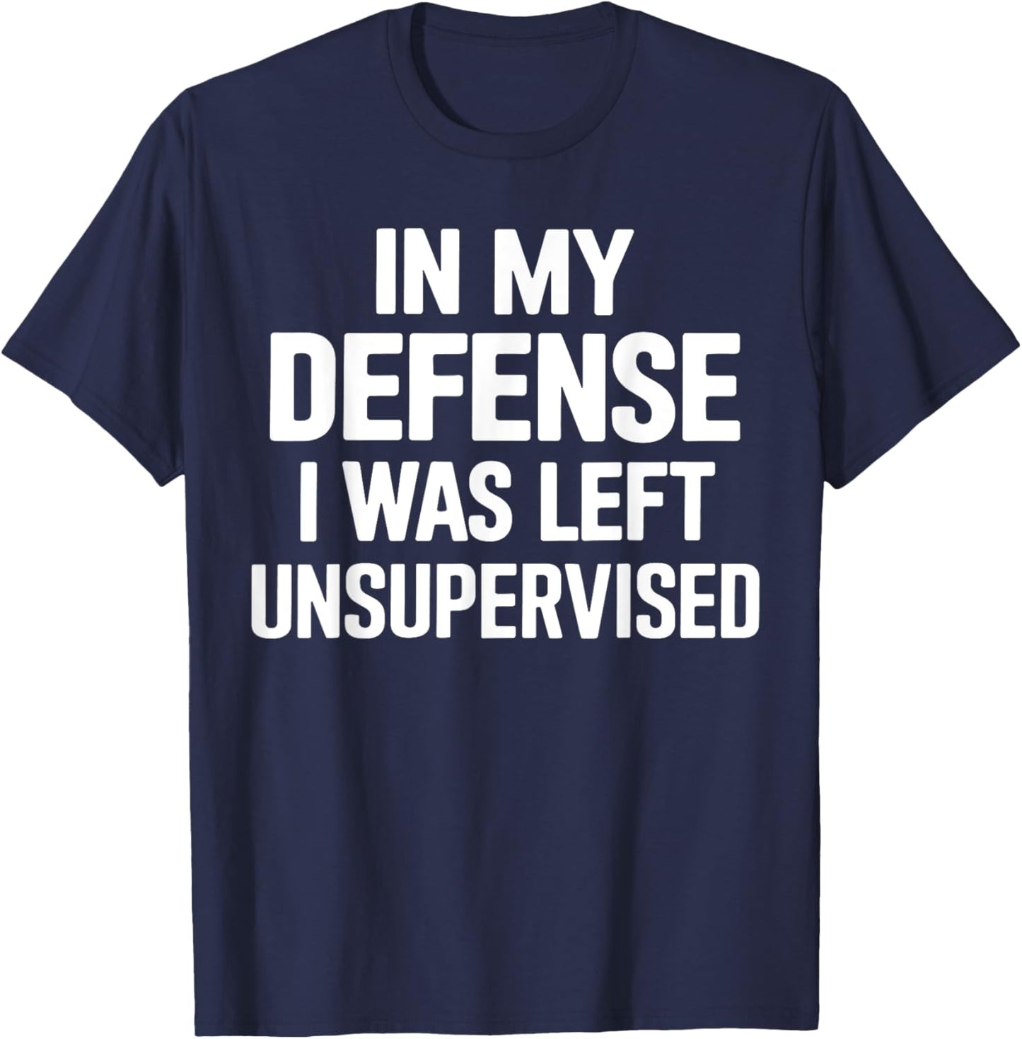 In My Defense I Was Left Unsupervised Gifts Men Women Kids T-Shirt - T-Shirt | Navy