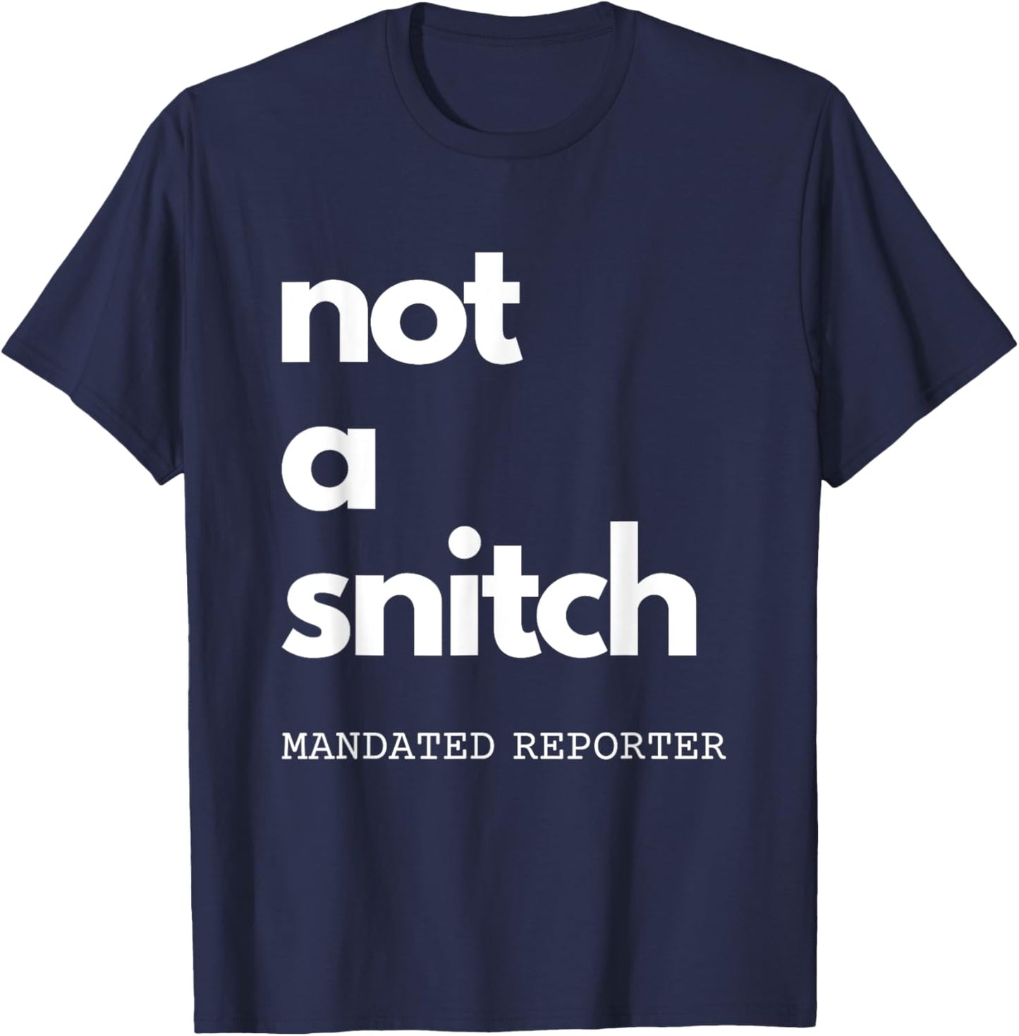 Not A Snitch Mandated Reporter Funny Teacher Social Worker T-Shirt - T-Shirt | Navy