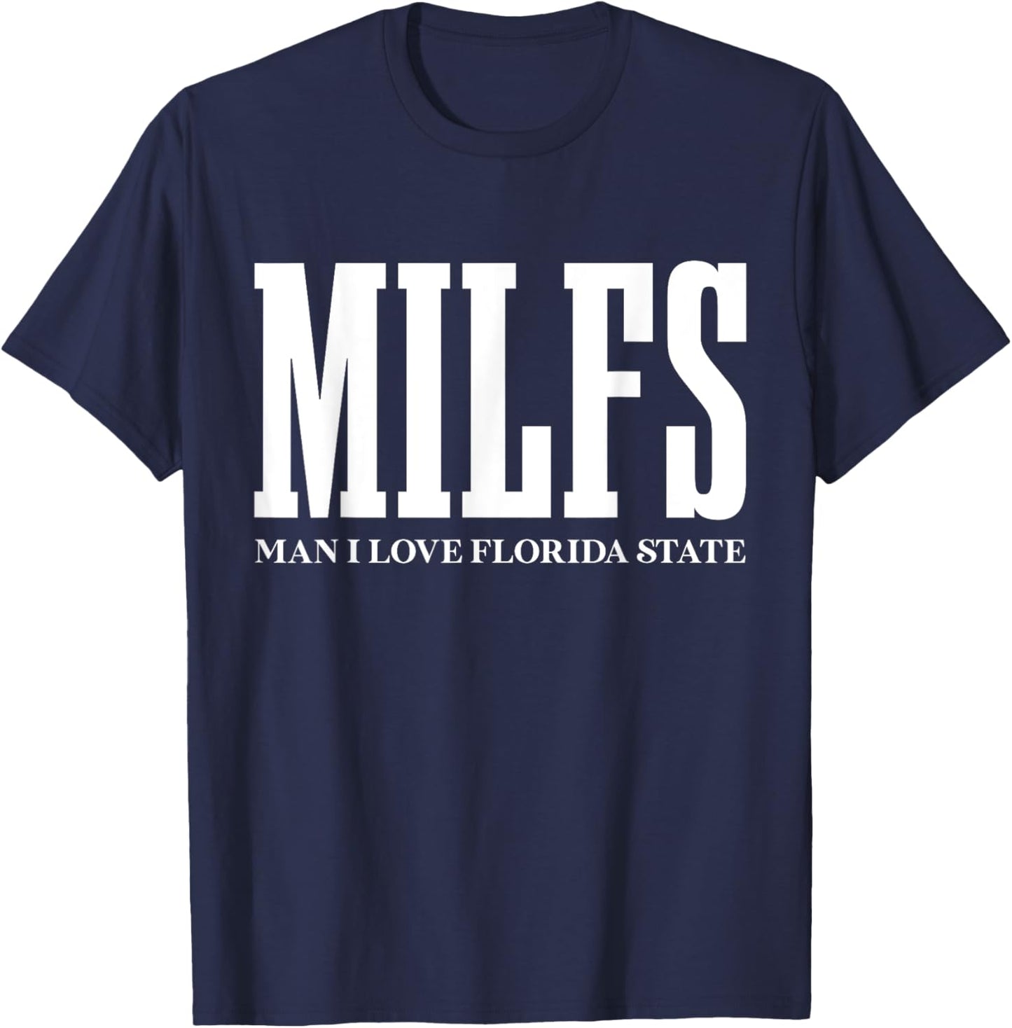 MILFS Man I Love Florida States Funny MILF Adult Humor T-Shirt - T-Shirt | Navy