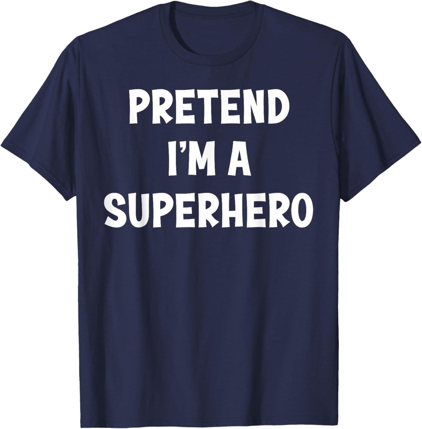 Pretend I'm a Superhero Funny Last Minute Halloween Costume T-Shirt - T-Shirt | Navy