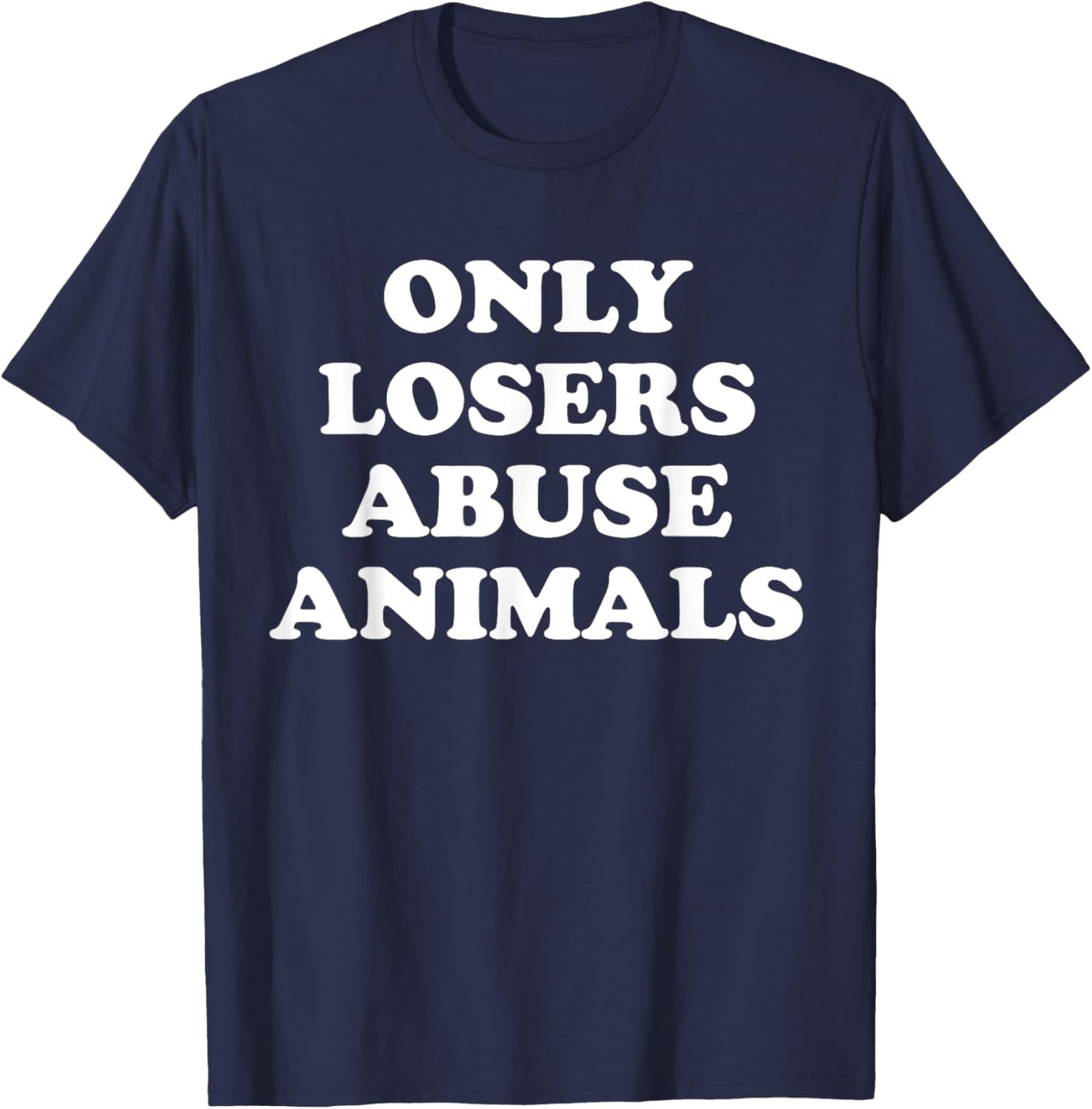Only Losers Abuse Animals Shelter Rescue Save Animals T-Shirt - T-Shirt | Navy