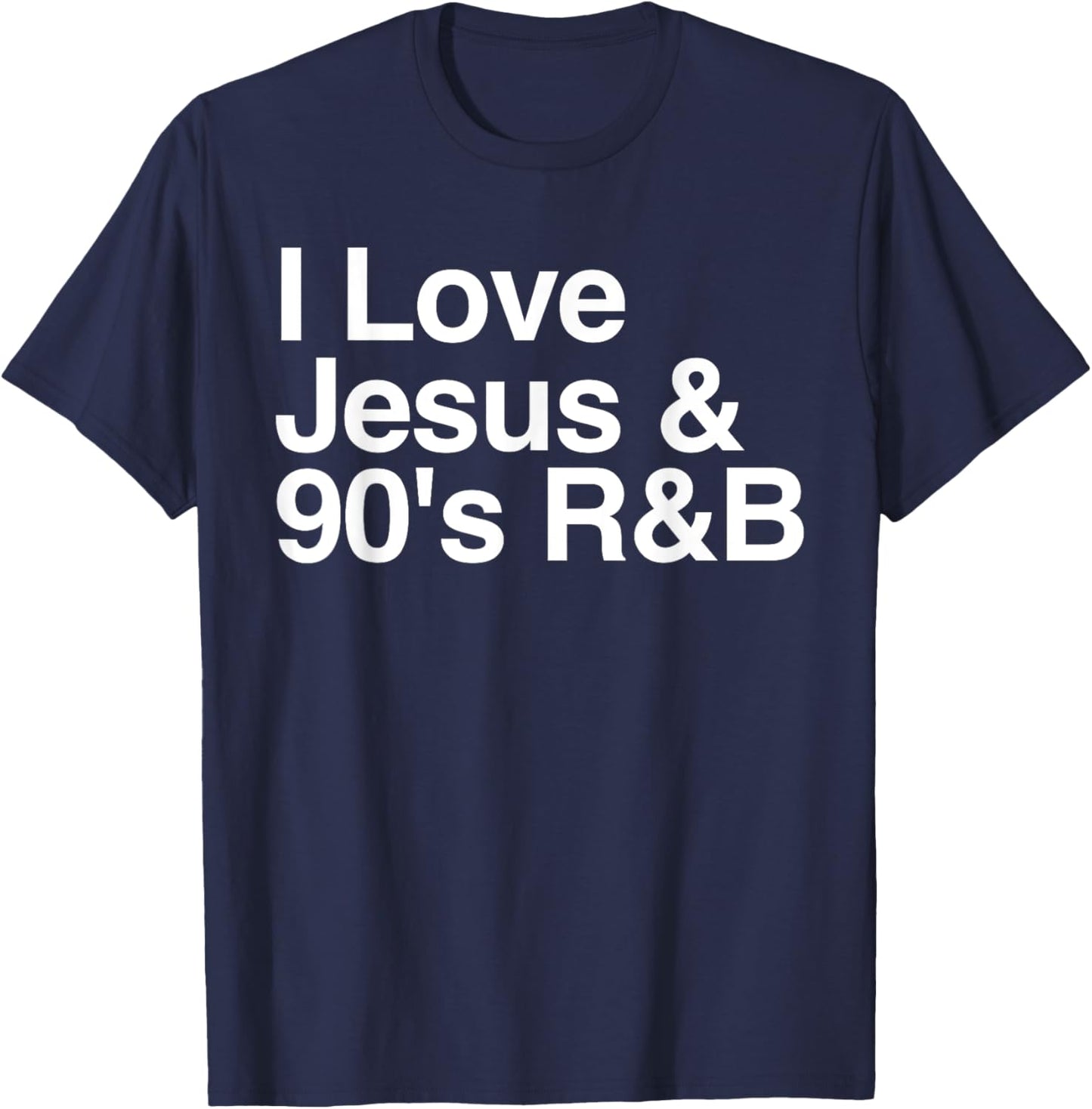 I Love Jesus and 90's R&B Funny Religious Music Lover Humor T-Shirt - T-Shirt | Navy