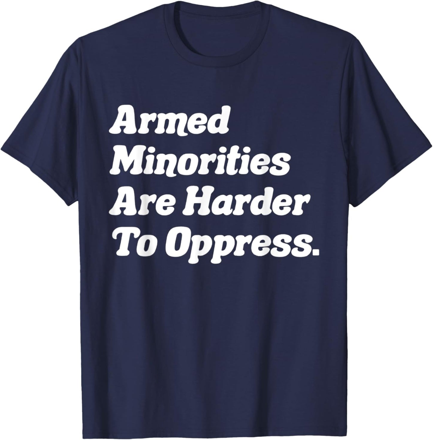 Armed minorities are harder to oppress T-Shirt - T-Shirt | Navy