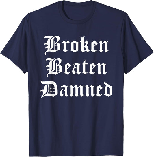 Broken Beaten Damned - Funny Emo Slogan Goth Music Lover T-Shirt - T-Shirt | Navy
