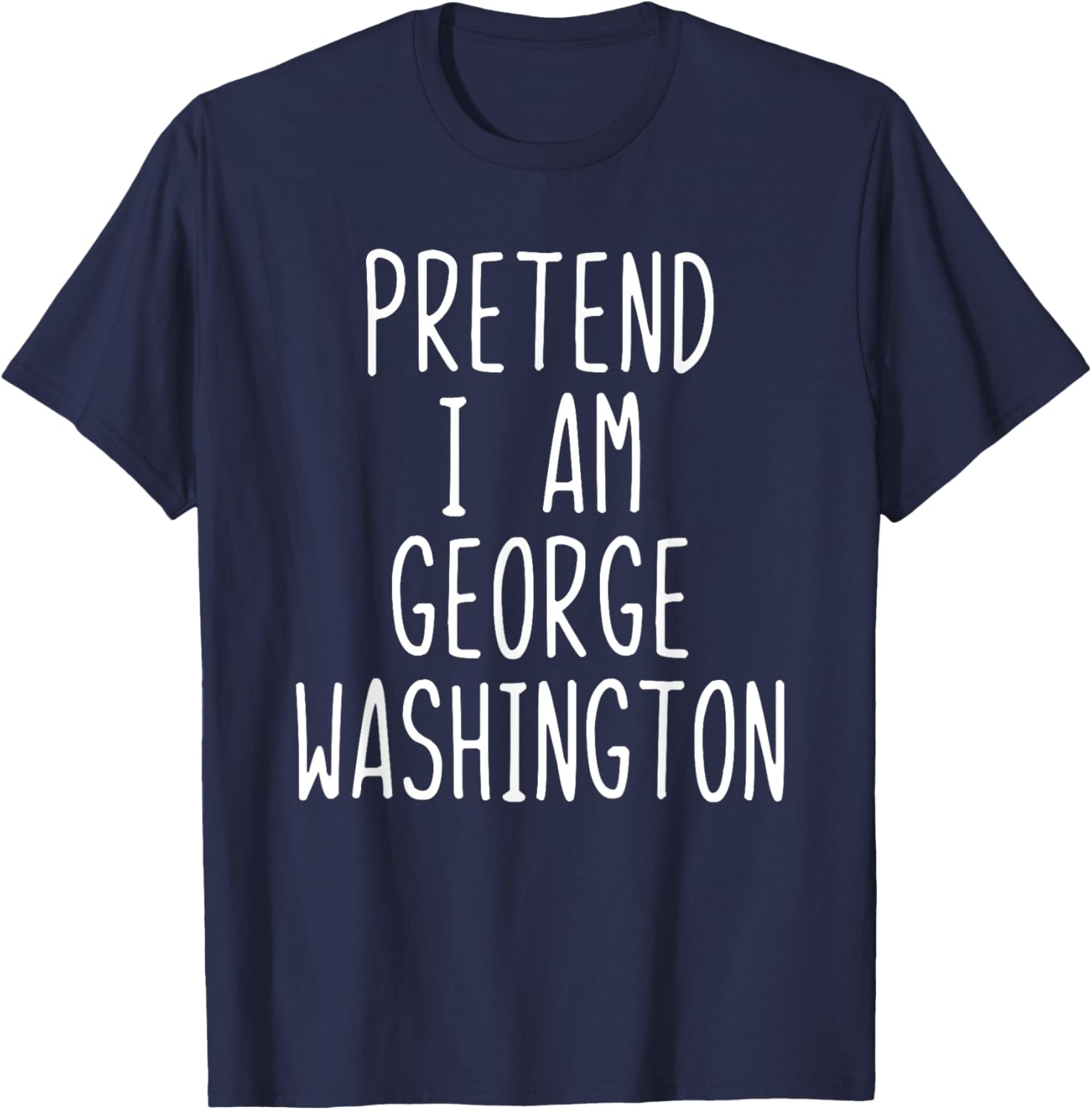 Pretend I'm George Washington Costume Halloween Lazy Quick T-Shirt - T-Shirt | Navy
