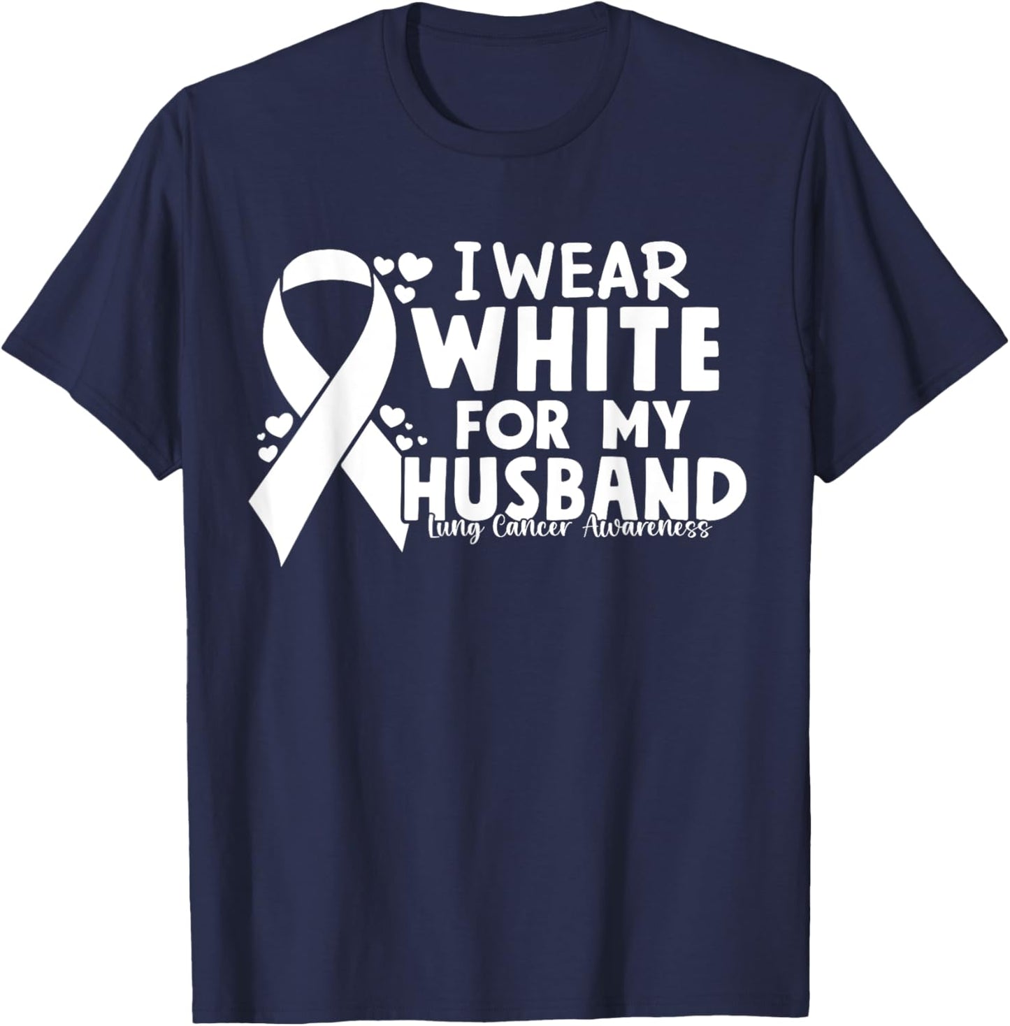 I Wear White For My Husband Lung Cancer Awareness T-Shirt - T-Shirt | Navy