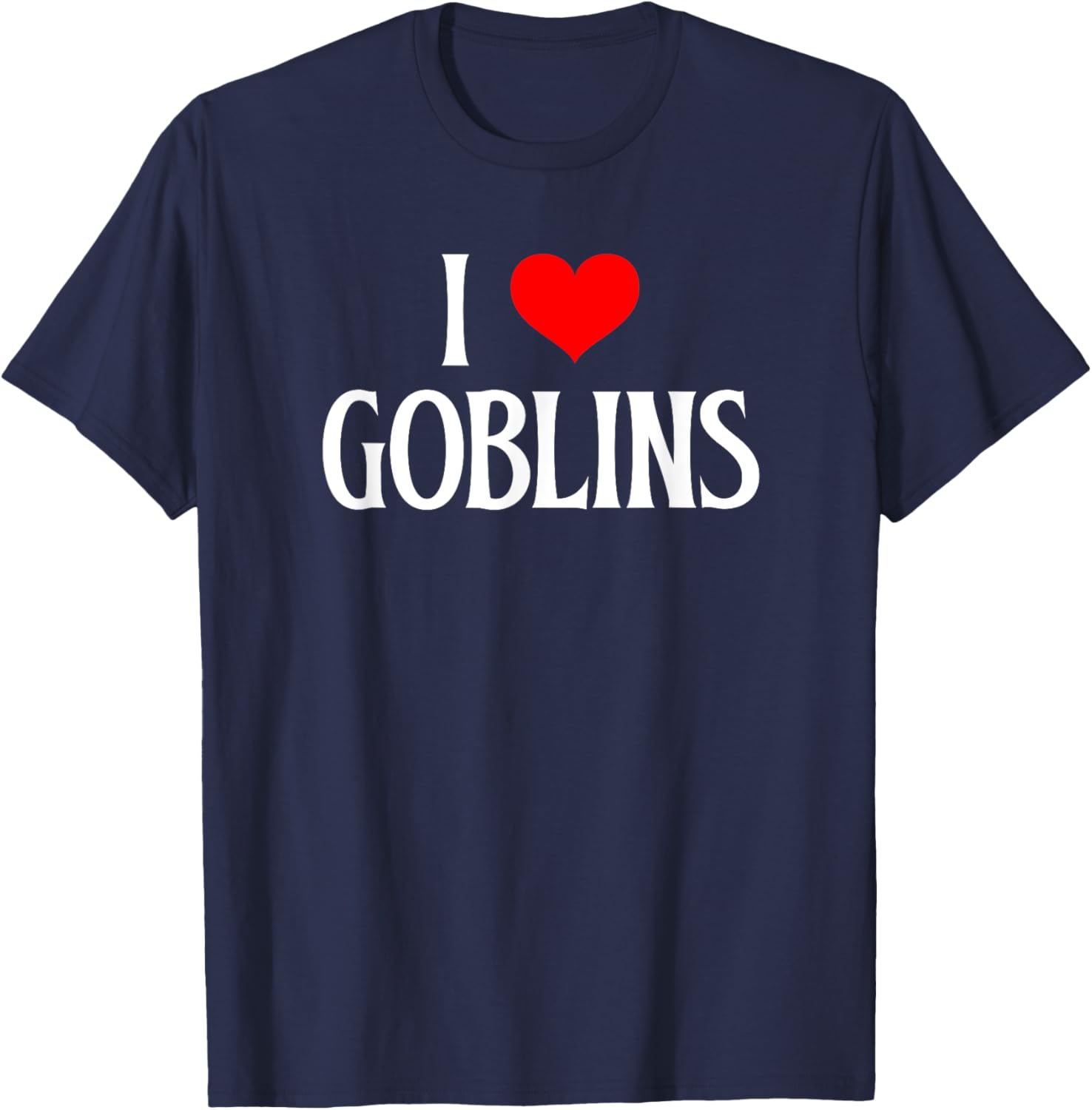 I love Goblins I heart Goblins Halloween Spirit Goblin lover T-Shirt - T-Shirt | Navy