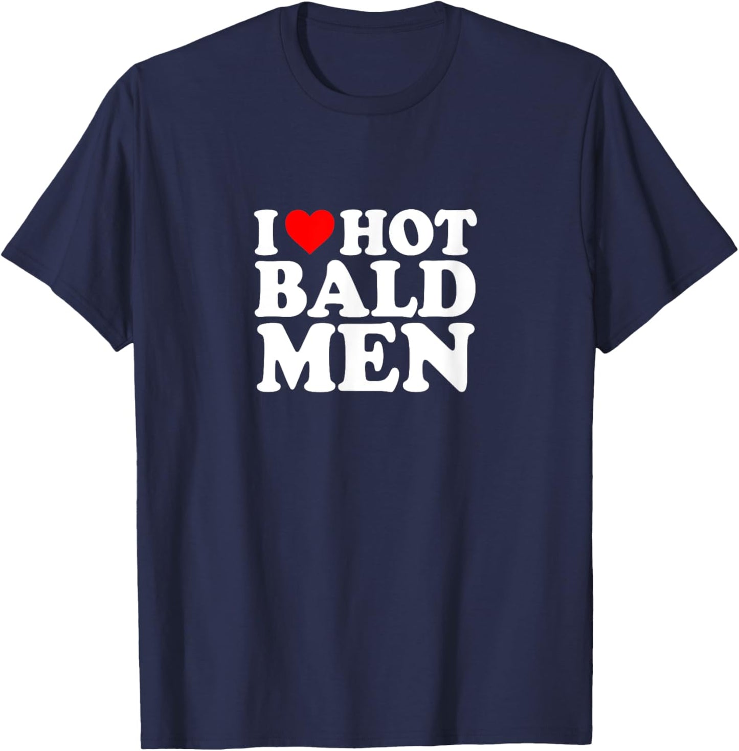 I Love Heart Hot Bald Men Simple Funny Cute T-Shirt - T-Shirt | Navy
